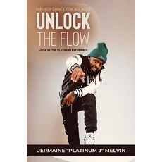 (영문도서)Hip-Hop Dance for All Ages Unlock the Flow: Lock In: The Platinum Experience Paperback, Platinum J, English, 9798349261459