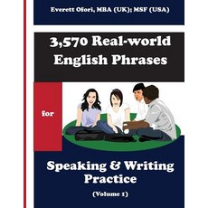 (영문도서) 3 570 Real-world English Phrases for Speaking and Writing Practice - Volume 1 Paperback, Everett Ofori, Inc., 9781894221122