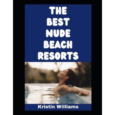(영문도서)The Best Nude Beach Resorts: Wanna Get Naked at a Beach Resort? Here's Where You... Paperback, Independently Published, English, 9798275808827