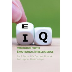 Working With Emotional Intelligence: For A Better Life Success At Work And Happier Relationships: ... Paperback, Independently Published, English, 9798737010607