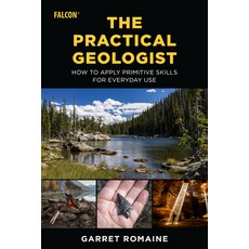(영문도서) The Practical Geologist: How to Apply Primitive Skills for Everyday Use Paperback, Falcon Press Publishing, English, 9781493062133