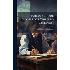 (영문도서)Public School Classes for Crippled Children Hardcover, Hutson Street Press, English, 9781025172606