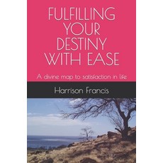 (영문도서) Fulfilling Your Destiny with Ease: A divine map to satisfaction in life Paperback, Independently Published, English, 9798390110027