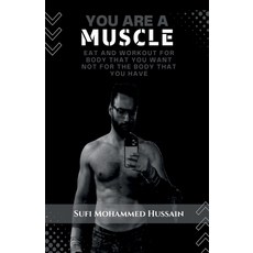 (영문도서)You are a Muscle: Eat and Workout for body that you want not for the body that y... Paperback, Notion Press, English, 9798901125007