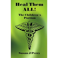(영문도서) Heal Them All!: The Children's Portion Paperback, Independently Published, English, 9798648251182