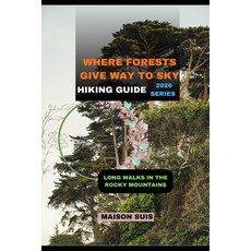 (영문도서)Where Forests Give Way to Sky: Long Walks in the Rocky Mountains Paperback, Independently Published, English, 9798243346184