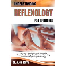 (영문도서) Understanding Reflexology for Beginners: Discover Proven Methods For Enhancing... Paperback, Independently Published, English, 9798300650957