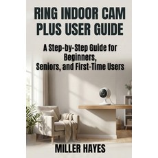 (영문도서)Ring Indoor CAM Plus User Guide: Step-by-Step Instructions for Beginners Senior... Paperback, Independently Published, English, 9798244323443