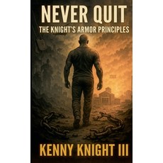 (영문도서)Never Quit (The Knight's Armor Principles) Paperback, Kenny Knight, English, 9798231098200