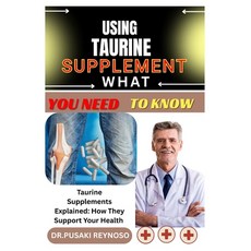 (영문도서)Using Taurine Supplement What You Need to Know: Taurine Supplements Explained: H... Paperback, Independently Published, English, 9798285988243