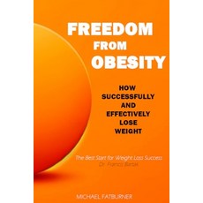 (영문도서) Freedom from Obesity: How to successfully and effectively lose weight Paperback, Real Fantasy S.R.O., English, 9788097219154