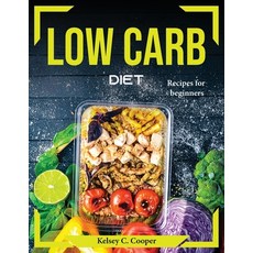 (영문도서) Low Carb Diet: Recipes for beginners Paperback, Kelsey C. Cooper, English, 9781804374986