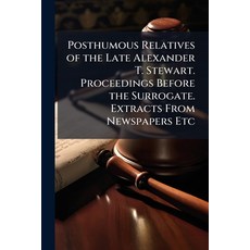 (영문도서)Posthumous Relatives of the Late Alexander T. Stewart. Proceedings Before the Su... Paperback, Nabu Press, English, 9781179536224