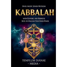 (영문도서)Kabbalah: Unveil Ancient Jewish Mysticism with Esoteric and Hermetic Keys to Un... Paperback, Templum Dianae Media, English, 9798231428113