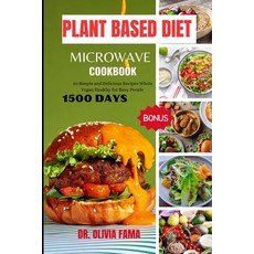 (영문도서) Plant Based Diet Microwave Cookbook: 50 Simple and Delicious Recipes Whole Vegan Healthy for ... Paperback, Independently Published, English, 9798874444068