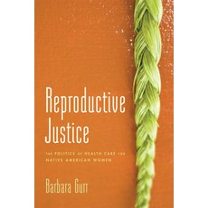 (영문도서)Reproductive Justice: The Politics of Health Care for Native American Women Paperback, Rutgers University Press, English, 9780813564685