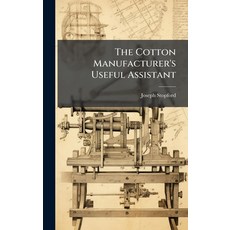 (영문도서)The Cotton Manufacturer's Useful Assistant Hardcover, Hutson Street Press, English, 9781024004434
