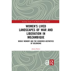 Women's Lived Landscapes of War and Liberation in Mozambique: Bodily Memory and the Gendered Aesthet... Paperback, Routledge, English, 9781032086316