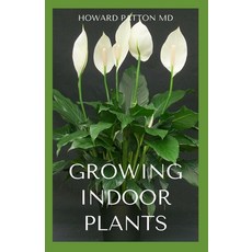 (영문도서) Growing Indoor Plants: The Essential Guide To Growing Indoor Plants For Beautiful Decor Paperback, Independently Published, English, 9798559961101