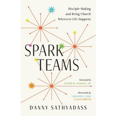 (영문도서)Spark Teams: Disciple-Making and Being Church Wherever Life Happens Paperback, 100 Movements Publishing, English, 9781955142724