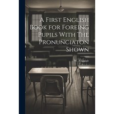 (영문도서) A First English Book for Foreing Pupils With The Pronunciaton Shown Paperback, Legare Street Press, 9781022122499