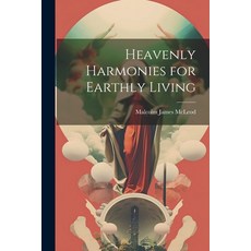 (영문도서) Heavenly Harmonies for Earthly Living Paperback, Legare Street Press, English, 9781021916631