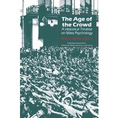 The Age of the Crowd:A Historical Treatise on Mass Psychology, Cambridge University Press