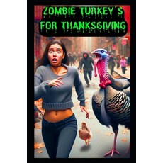 (영문도서) Zombie Turkey's For Thanksgiving: Surviving Thanksgiving with a Zombie Turkey I... Paperback, Independently Published, English, 9798345117149