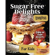 (영문도서) Sugar Free Delights For Kids: A Kid-Friendly Sugar-Free Recipe Book Paperback, Angelica S. Davis, English, 9781803907888