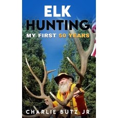 (영문도서) Elk Hunting: My First 50 Years Hardcover, 846 Global Publishing, English, 9798990366800