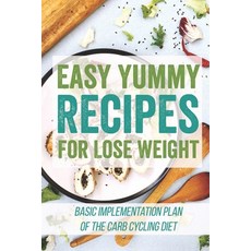 (영문도서) Easy Yummy Recipes For Lose Weight: Basic Implementation Plan Of The Carb Cycling Diet: Clean... Paperback, Independently Published, English, 9798461039134