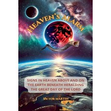 (영문도서)Heaven's Alarm: Signs in Heaven Above and on the Earth Beneath Heralding the Gre... Paperback, Victor Martin, English, 9798233550157