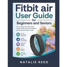 (영문도서)Fitbit Air User Guide for Beginners and Seniors: How to Set Up Track Fitness Go... Paperback, Independently Published, English, 9798199053327