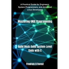 (영문도서)Mastering UNIX Programming: Build Rock-Solid System-Level Code with C Paperback, Independently Published, English, 9798293412297