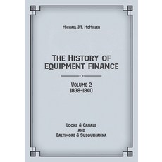 (영문도서) The History of Equipment Finance Volume 2 1838-1840: Locks & Canals and Baltimore & Susqueh... Paperback, River Stone Publishing Group, English, 9781957948102