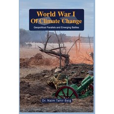 (英文圖書)World War I of Climate Change: Geopolitical Parallels and Emerging Battles 平裝版, Dr Naim Tahir Baig, 英文