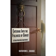 (영문도서) Entering Into the Fullness of Christ: A Total Worship Experience Hardcover, Christian Faith Publishing,..., English, 9798886859690