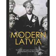 Modern Latvia: The History and Legacy of Latvia's Struggle for Independence in the 20th Century Paperback, Independently Published, English, 9798582437314
