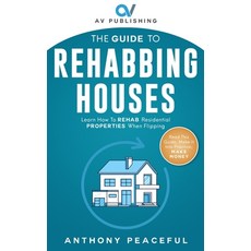 (영문도서) The Guide to Rehabbing Houses: Learn How to Rehab Residential Properties When Flipping Paperback, Independently Published, English, 9781089961734