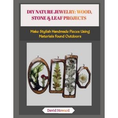 (영문도서)DIY Nature Jewelry: WOOD STONE & LEAF PROJECTS: Make Stylish Handmade Pieces Us... Paperback, Independently Published, English, 9798274350402 Independently Published, English, 9798274350402