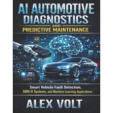 (영문도서)AI Automotive Diagnostics and Predictive Maintenance: Smart Vehicle Fault Detect... Paperback, Independently Published, English, 9798198096530 Independently Published, English, 9798198096530