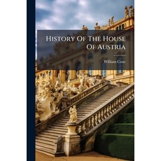 (영문도서)History Of The House Of Austria: From The Foundation Of The Monarchy By Rhodolph... Paperback, Nabu Press, English, 9781175034014