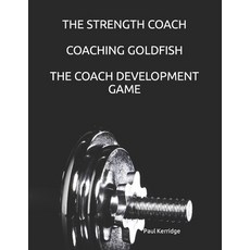 (영문도서) The Strength Coach - Coaching Goldfish: The Basics of Empathetic Coaching Paperback, Independently Published, English, 9798846085473