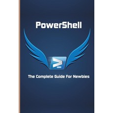 PowerShell: The Complete Guide For Newbies: Microsoft Powershell For Beginners Paperback, Independently Published, English, 9798716337305