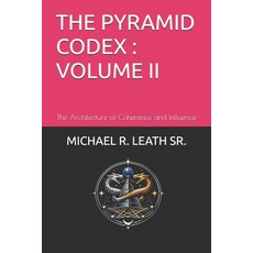 (영문도서)The Pyramid Codex; Volume II: The Architecture of Coherence and Influence Paperback, Independently Published, English, 9798252057521