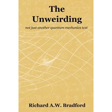 The Unweirding: not just another quantum mechanics text Paperback, Principia Publications Unlimited