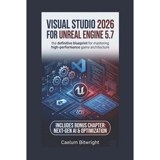 (영문도서)Visual Studio 2026 for Unreal Engine 5.7: The Definitive Blueprint for Mastering... Paperback, Independently Published, English, 9798196530180