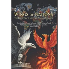 (영문도서)Wings of Nations: The Birds That Shaped the World's Symbols: From the Eagle of R... Paperback, Independently Published, English, 9798195090135 Independently Published, English, 9798195090135