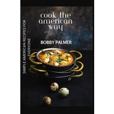 (영문도서) Cook the American Way: Simple American Recipes for Everyone Paperback, Independently Published, English, 9798858118602