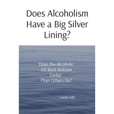 (영문도서) Does Alcoholism Have a Big Silver Lining?: Does the Alcoholic Hit Rock Bottom Earlier Than Ot... Paperback, Reenvision Press, English, 9798869199317